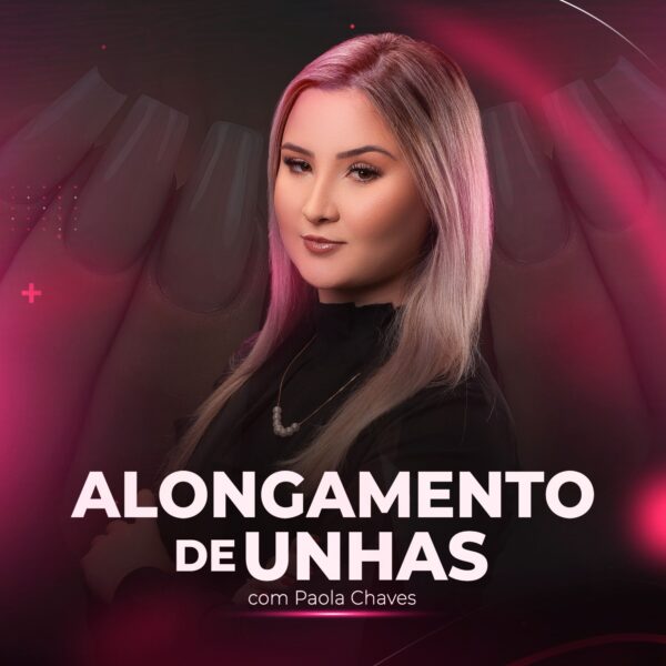 CURSO ALONGAMENTO DE UNHAS - COM PAOLA CHAVES